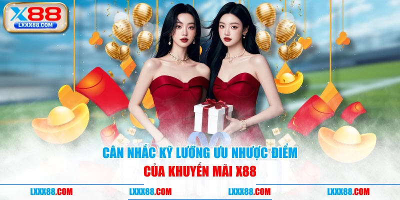 Cân nhắc kỹ lưỡng ưu nhược điểm của khuyến mãi X88