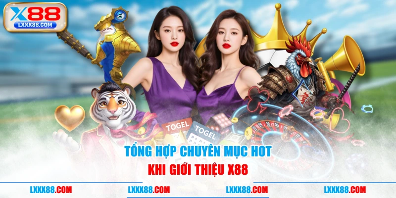 Tổng hợp chuyên mục hot khi giới thiệu X88